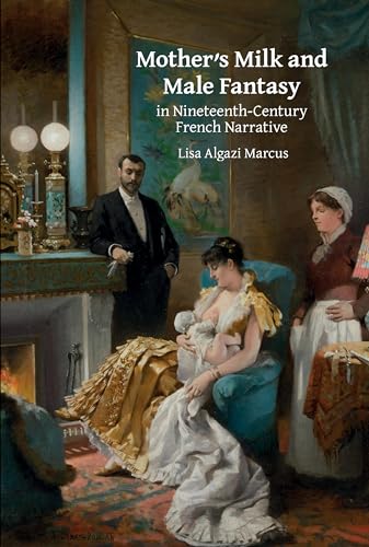 Mother’s Milk and Male Fantasy in Nineteenth-Century French Narrative : 9
