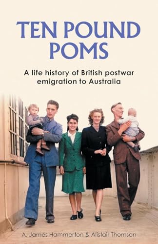 ‘Ten Pound Poms’ : A Life History of British Postwar Emigration to Australia