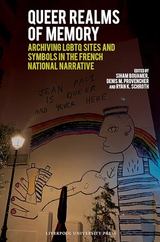 Queer Realms of Memory : Archiving LGBTQ Sites and Symbols in the French National Narrative : 109