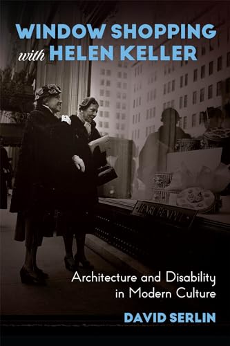 Window Shopping with Helen Keller : Architecture and Disability in Modern Culture