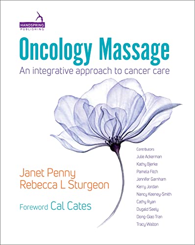 Oncology Massage : An Integrative Approach to Cancer Care
