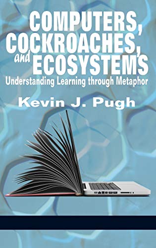 Computers, Cockroaches, and Ecosystems : Understanding Learning through Metaphor