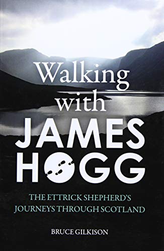 Walking with James Hogg : The Ettrick Shepherd’s Journeys through Scotland