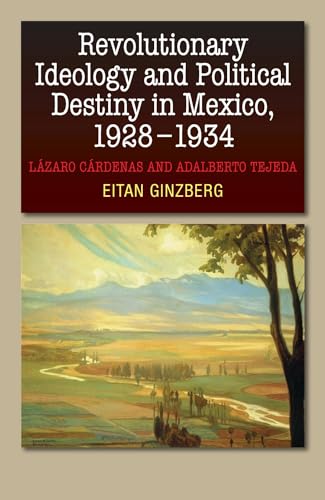 Revolutionary Ideology & Political Destiny in Mexico