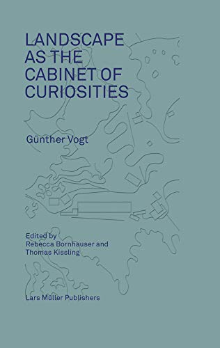 Landscape as a Cabinet of Curiosities : Conversations with Gunther Vogt