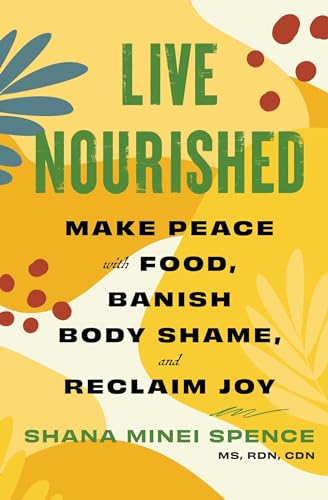 Live Nourished : Make Peace with Food, Banish Body Shame, and Reclaim Joy