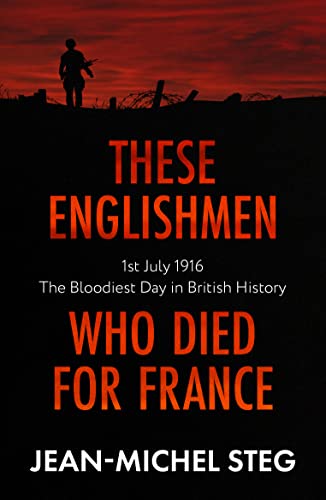 These Englishmen Who Died for France : 1st July 1916: The Bloodiest Day in British History