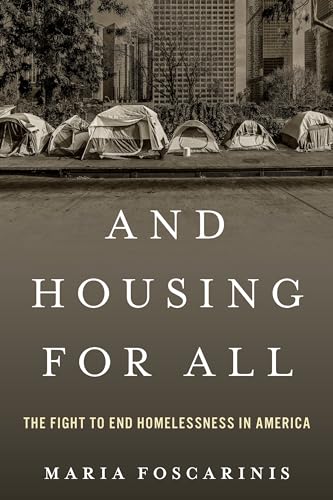 And Housing for All : The Fight to End Homelessness In America