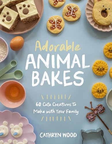 Adorable Animal Bakes : 60 Cute Creations to Make with Your Family
