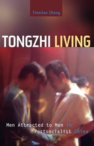 Tongzhi Living: Men Attracted to Men in Postsocialist China
