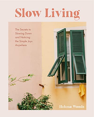 Slow Living: The Simple Joys of Living in a Busy World