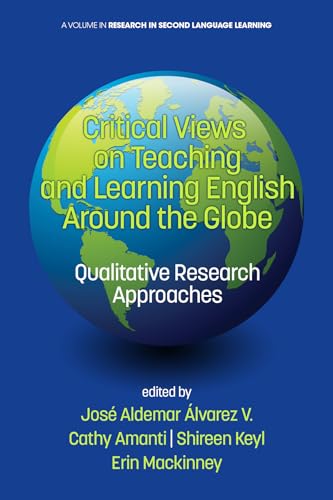 Critical Views on Teaching and Learning English Around the Globe : Qualitative Research Approaches