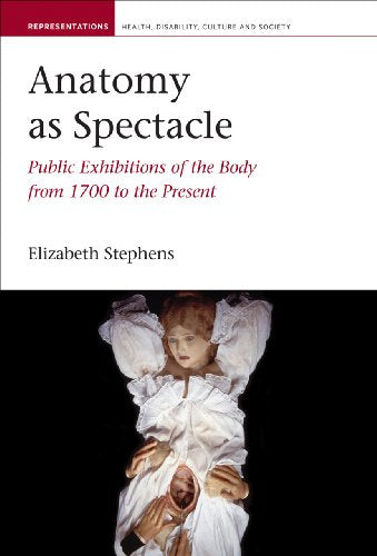Anatomy as Spectacle : Public Exhibitions of the Body from 1700 to the Present : 5