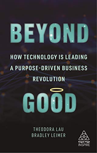 Beyond Good : How Technology is Leading a Purpose-driven Business Revolution