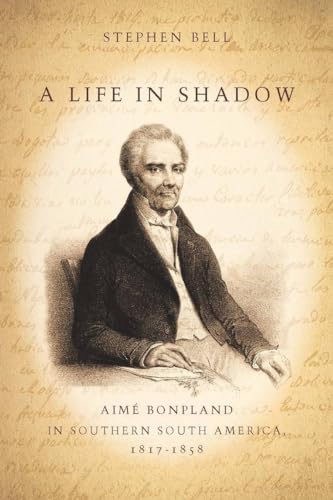A Life in Shadow: Aime Bonpland in Southern South America