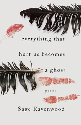 Everything That Hurt Us Becomes a Ghost : Poems