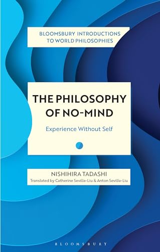 The Philosophy of No-Mind : Experience Without Self