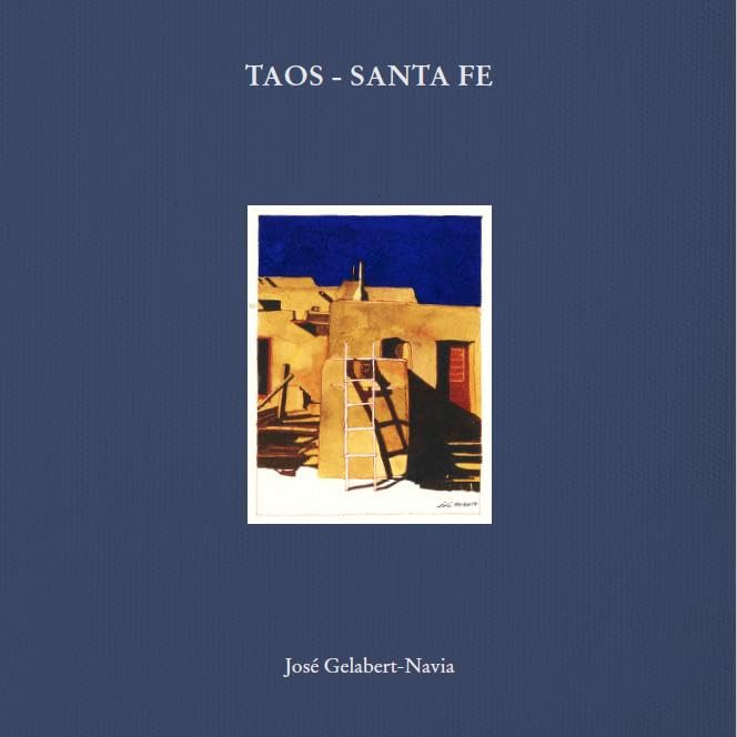 Taos - Santa Fe: José Gelabert-Navia (Masterpiece Series)