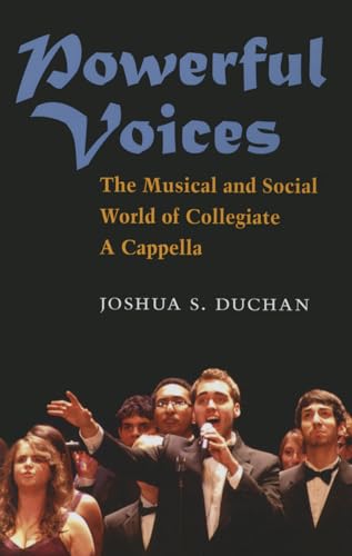 Powerful Voices : The Musical and Social World of Collegiate A Cappella