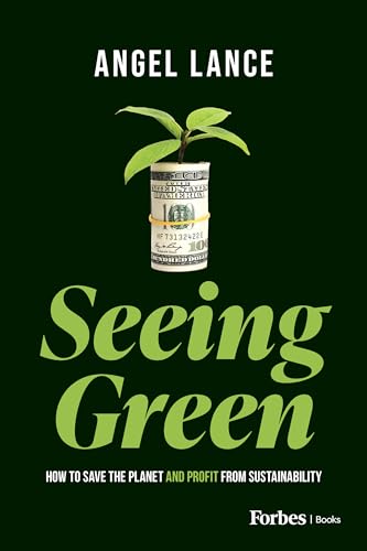 Seeing Green : How to Save the Planet and Profit from Sustainability