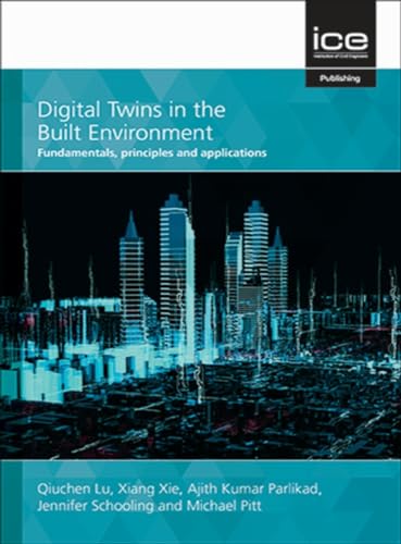 Digital Twins in the Built Environment : Fundamentals, principles and applications