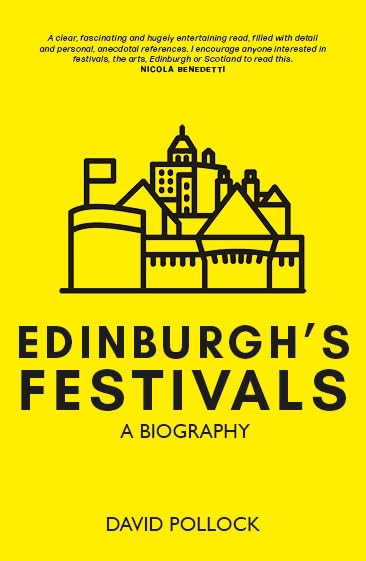 Edinburgh's Festivals: A Biography – "I encourage anyone interested in festivals, the arts, Edinburgh or Scotland to read this." NICOLA BENEDETTI