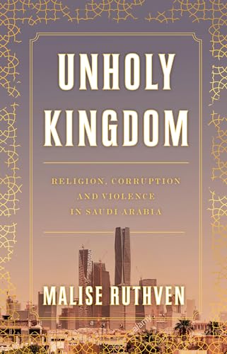 Unholy Kingdom : Religion, Corruption and Violence in Saudi Arabia