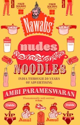 Nawabs, Nudes, Noodles : India Through 50 Years of Advertising