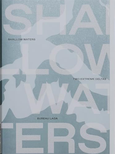 Shallow Waters: Shifting geographies of two extreme urban deltas