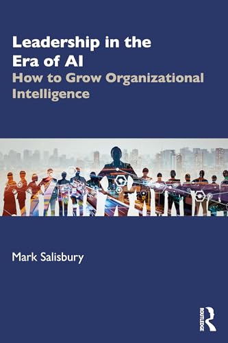 Leadership in the Era of AI : How to Grow Organizational Intelligence