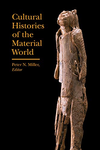 Cultural Histories of the Material World (Bard Graduate Center - Cultural Histories of the Material Wo)