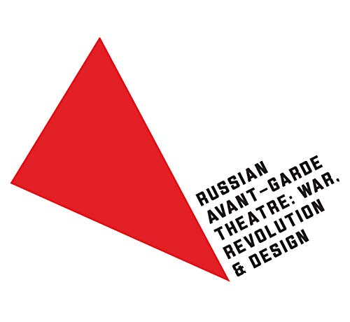 Russian Avant-Garde Theatre : War, Revolution & Design