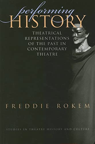 Performing History : Theatrical Representations of the Past in Contemporary Theatre