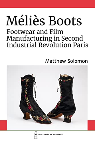 Melies Boots : Footwear and Film Manufacturing in Second Industrial Revolution Paris