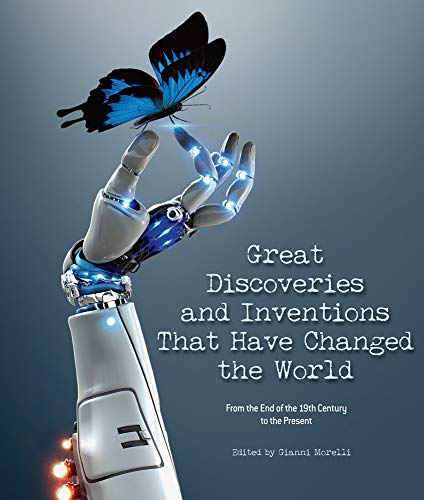 The Great Discoveries and Inventions That Changed the World: From the End of the 19th Century to the Present