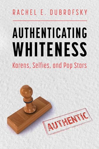 Authenticating Whiteness : Karens, Selfies, and Pop Stars