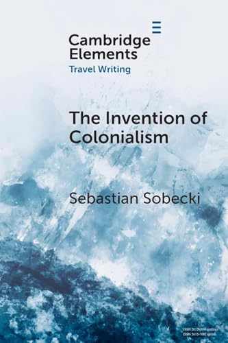 The Invention of Colonialism : Richard Hakluyt and Medieval Travel Writing
