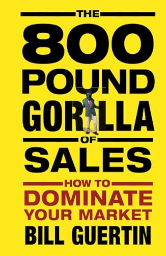 The 800-Pound Gorilla of Sales: How to Dominate Your Market