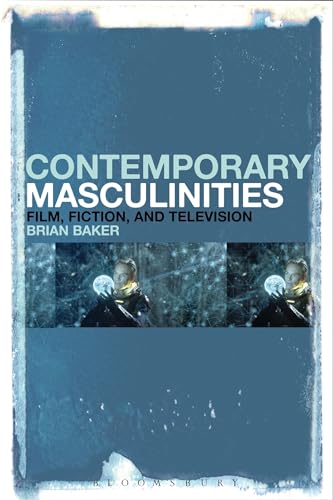 Brian Baker - Contemporary Masculinities in Fiction, Film an