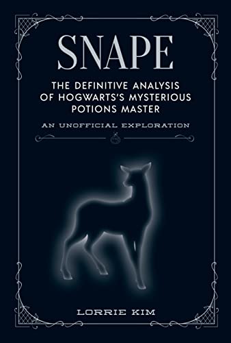 Snape: The Definitive Analysis of Hogwartss Mysterious Potions Master