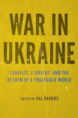 War in Ukraine : Conflict, Strategy, and the Return of a Fractured World
