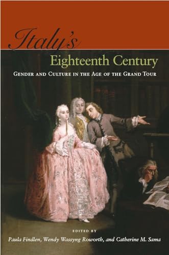 Italys Eighteenth Century: Gender and Culture in the Age of the Grand Tour