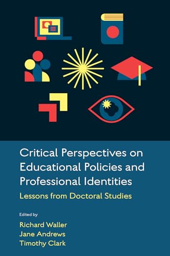 Critical Perspectives on Educational Policies and Professional Identities : Lessons from Doctoral Studies