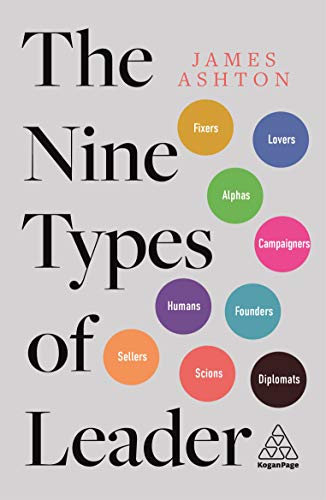 The Nine Types of Leader: How the Leaders of Tomorrow Can Learn from The Leaders of Today