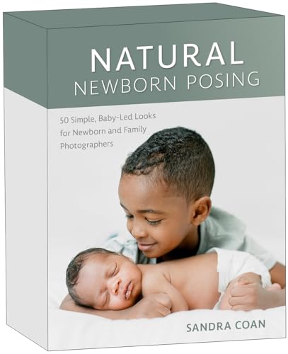 Natural Newborn Posing Deck : 50 Simple, Baby-Led Looks for Newborn and Family Photographers