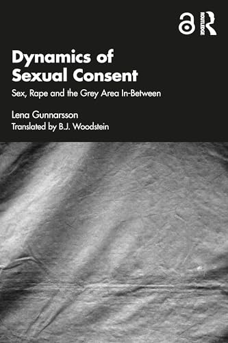 Dynamics of Sexual Consent : Sex, Rape and the Grey Area In-Between