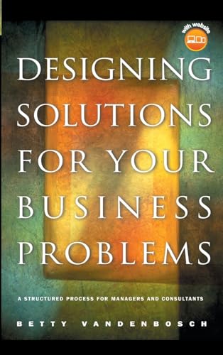Designing Solutions for Your Business Problems: A Structured Process for Managers and Consultants