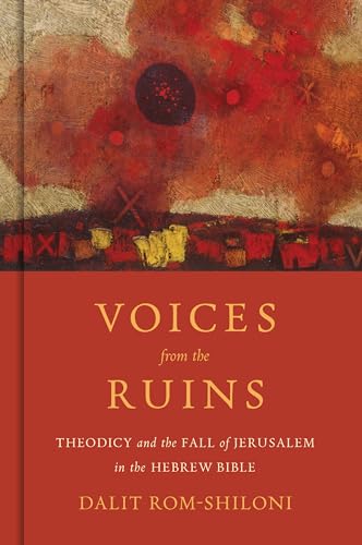 Voices from the Ruins: Theodicy and the Fall of Jerusalem in the Hebrew Bible