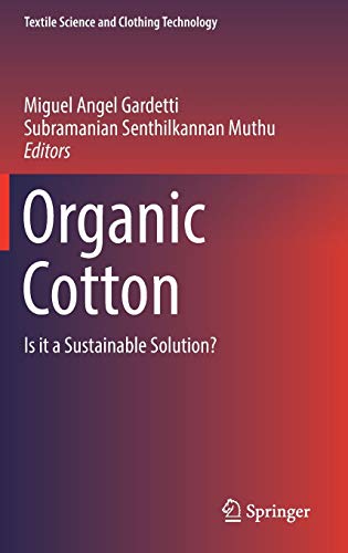 Organic Cotton: Is it a Sustainable Solution? (Textile Science and Clothing Technology)