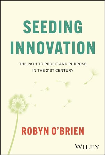 Seeding Innovation : The Path to Profit and Purpose in the 21st Century